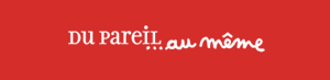 Du pareil au même
